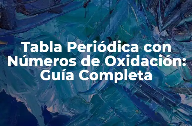 Tabla Periódica con Números de Oxidación: Guía Completa