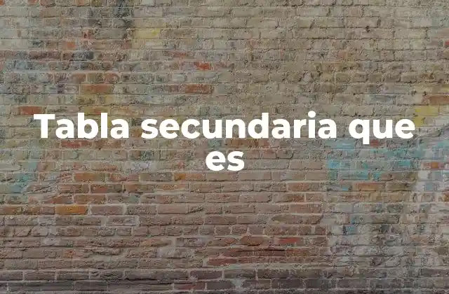 Tabla Secundaria que es