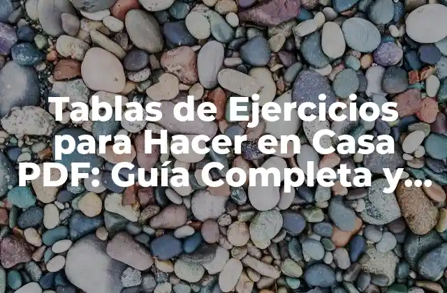 Tablas de Ejercicios para Hacer en Casa Pdf: Guía Completa y Descargable 2 ¿Qué son las Tablas de Ejercicios para Hacer en Casa PDF?