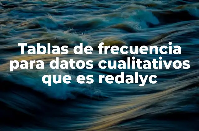 Tablas de Frecuencia para Datos Cualitativos que es Redalyc
