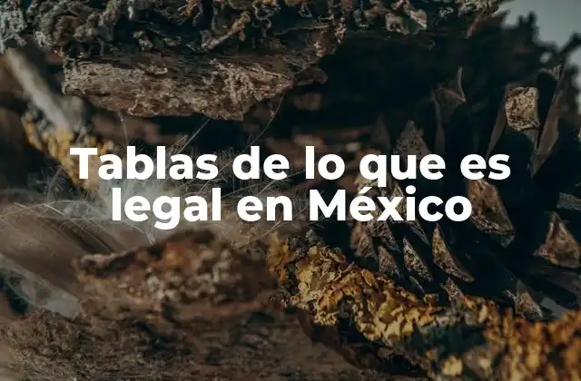 Tablas de Lo que es Legal en México