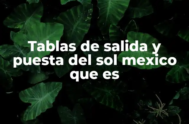 Tablas de Salida y Puesta Del Sol Mexico que es