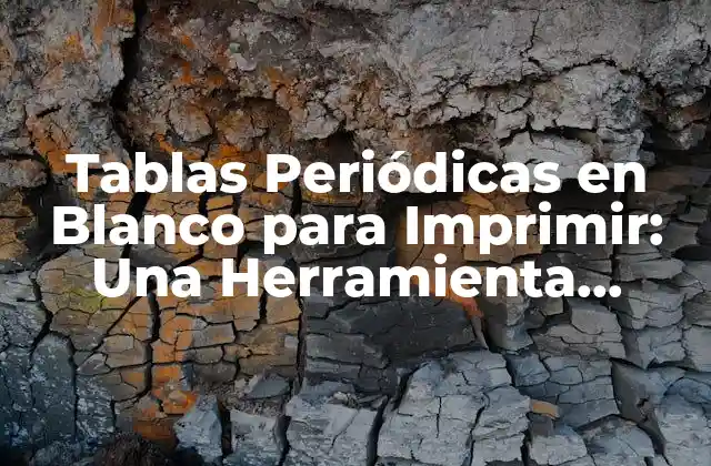 Tablas Periódicas en Blanco para Imprimir: una Herramienta Educativa