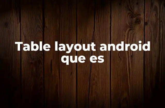 Table Layout Android que es