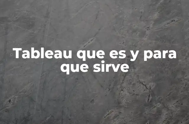 Tableau que es y para que Sirve