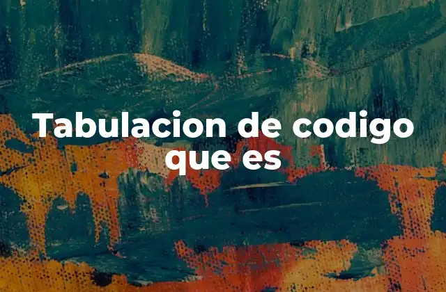 Tabulacion de Codigo que es