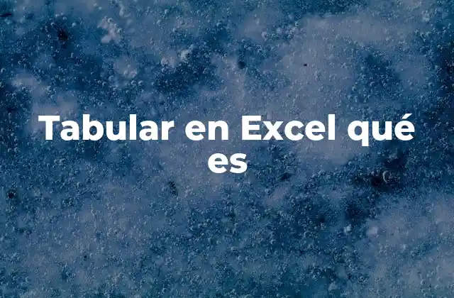 Tabular en Excel Qué es