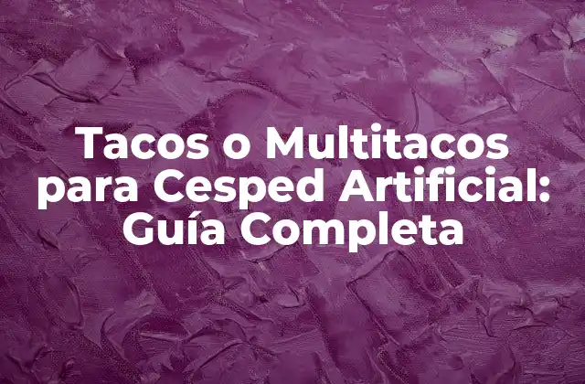 Tacos o Multitacos para Cesped Artificial: Guía Completa
