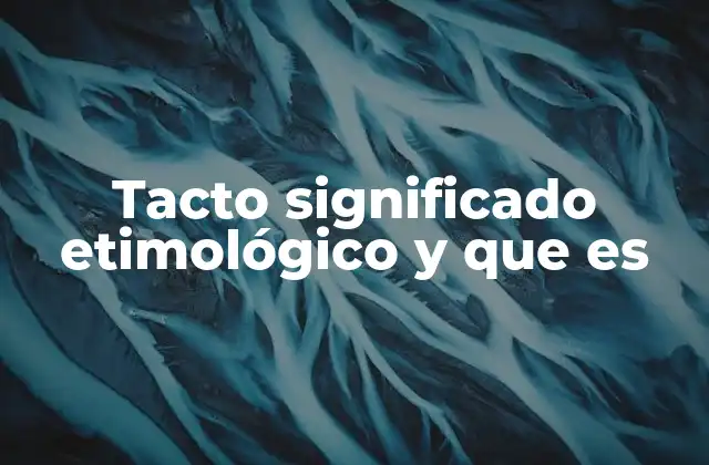 Tacto Significado Etimológico y que es