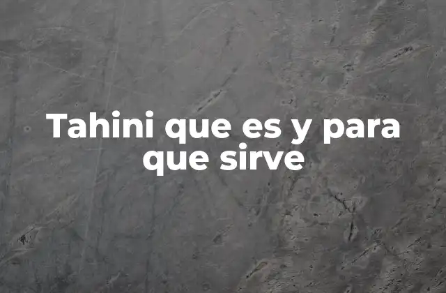 Tahini que es y para que Sirve