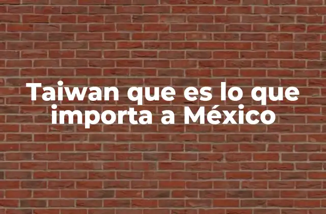 Las conexiones económicas entre México y Taiwán