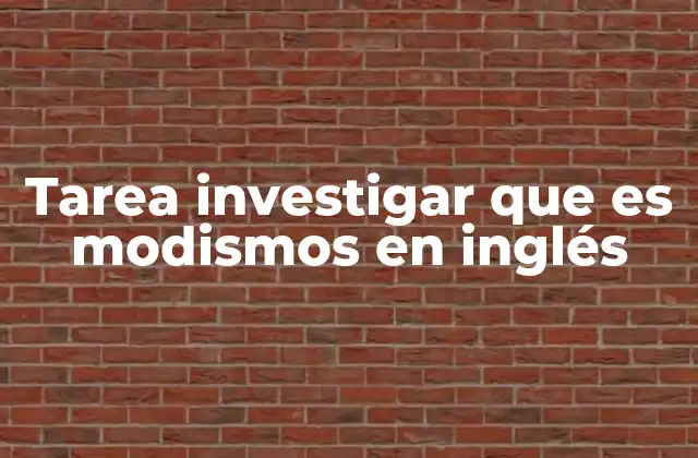 Tarea Investigar que es Modismos en Inglés