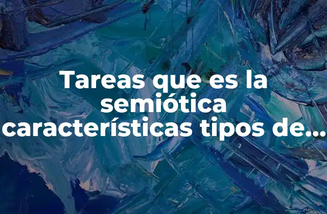 Tareas que es la Semiótica Características Tipos de Semióticas Ejemplos 2 La semiotica como herramienta para analizar la comunicación