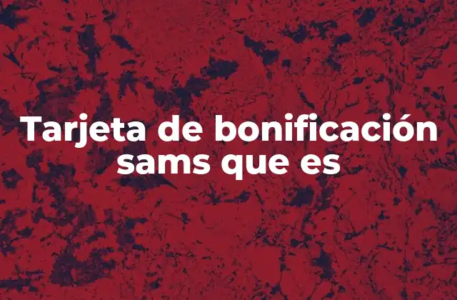 Tarjeta de Bonificación Sams que es