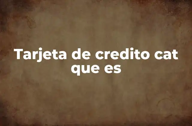 Tarjeta de Credito Cat que es