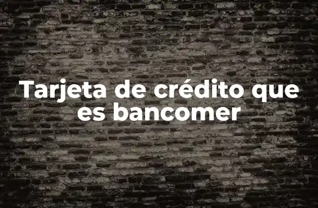 Tarjeta de Crédito que es Bancomer