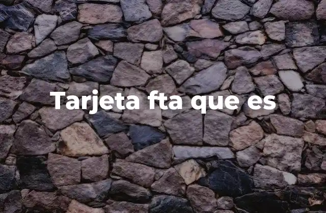 Tarjeta Fta que es