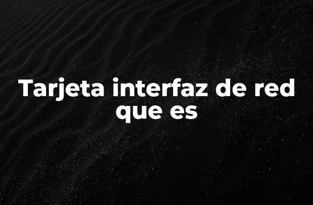 Tarjeta Interfaz de Red que es