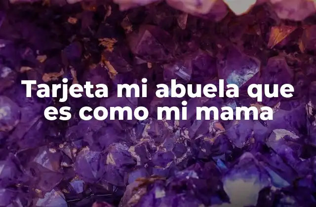 Tarjeta Mi Abuela que es como Mi Mama