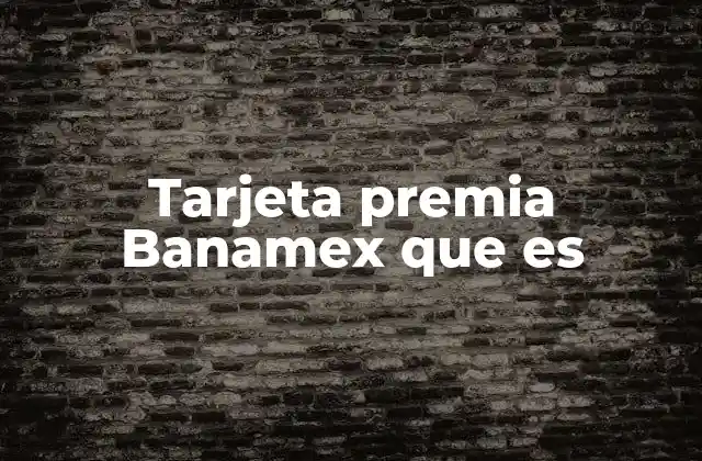 Tarjeta Premia Banamex que es