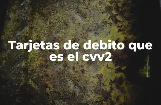Tarjetas de Debito que es el Cvv2