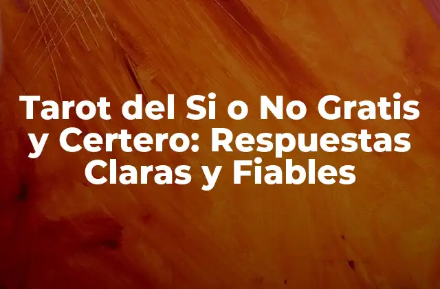 Tarot Del Si o No Gratis y Certero: Respuestas Claras y Fiables