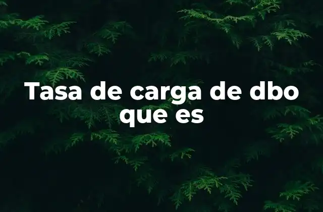 Tasa de Carga de Dbo que es