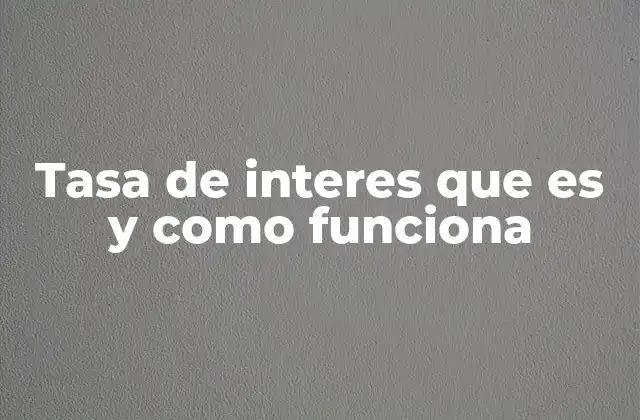 Tasa de Interes que es y como Funciona