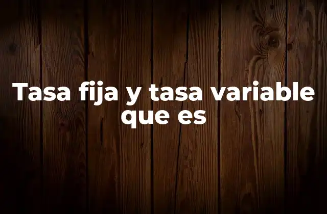 Tasa Fija y Tasa Variable que es