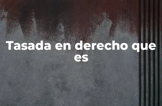 El papel de la tasada en el sistema fiscal