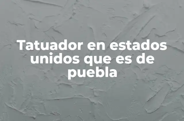 Tatuador en Estados Unidos que es de Puebla