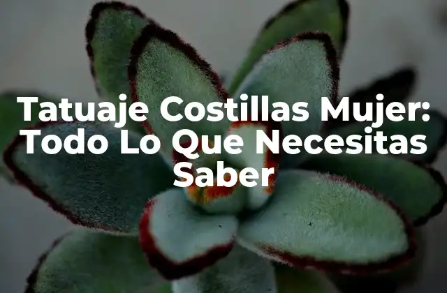 Tatuaje Costillas Mujer: Todo Lo que Necesitas Saber