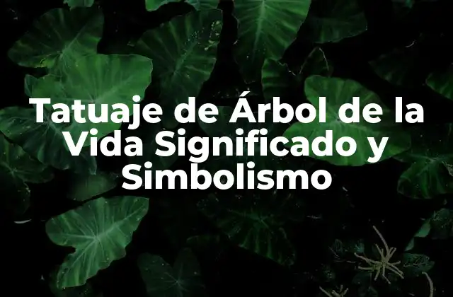 Orígenes y Significado del Árbol de la Vida