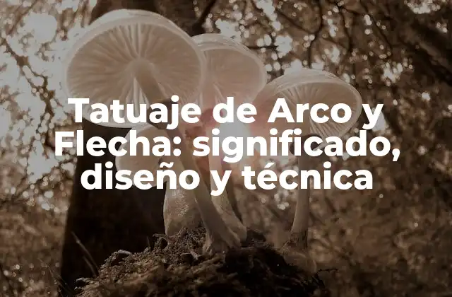 Tatuaje de Arco y Flecha: Significado, Diseño y Técnica