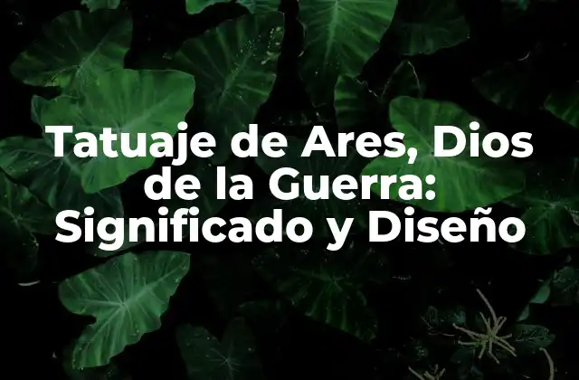 Tatuaje de Ares, Dios de la Guerra: Significado y Diseño