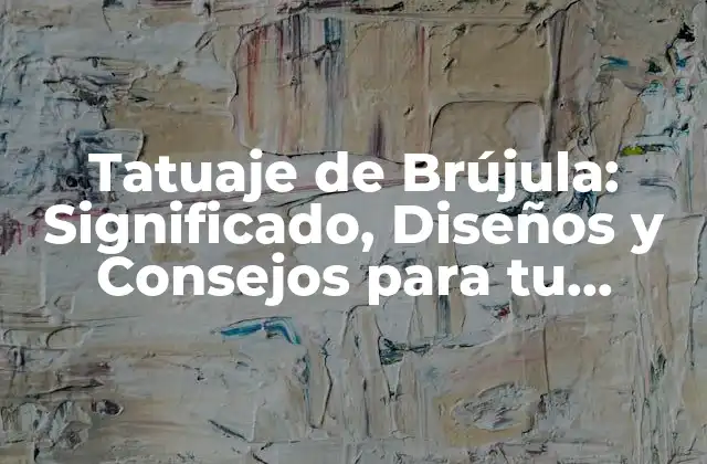 Tatuaje de Brújula: Significado, Diseños y Consejos para Tu Proyecto de Tatuaje