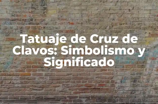 Tatuaje de Cruz de Clavos: Simbolismo y Significado