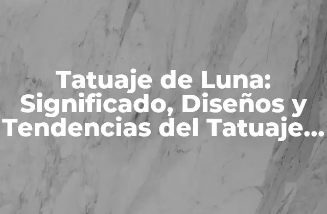 Tatuaje de Luna: Significado, Diseños y Tendencias Del Tatuaje Lunar