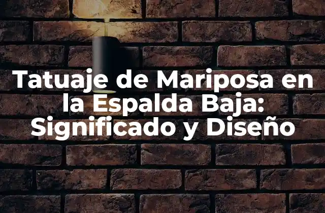 Tatuaje de Mariposa en la Espalda Baja: Significado y Diseño