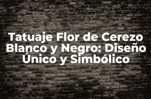 Tatuaje Flor de Cerezo Blanco y Negro: Diseño Único y Simbólico