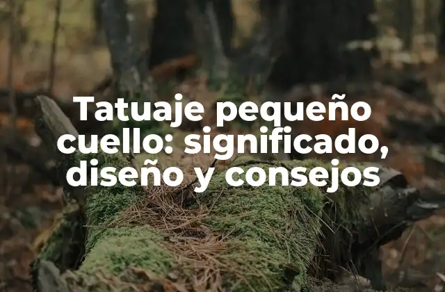 Tatuaje Pequeño Cuello: Significado, Diseño y Consejos