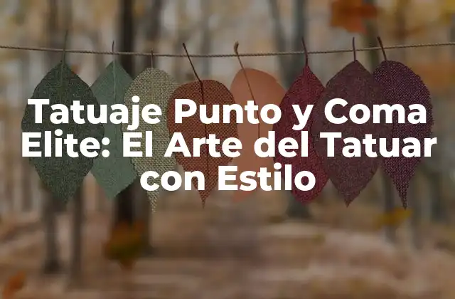 Tatuaje Punto y Coma Elite: el Arte Del Tatuar con Estilo