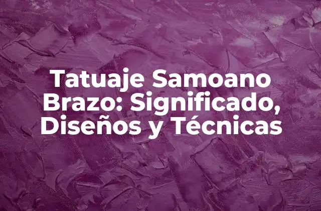 Tatuaje Samoano Brazo: Significado, Diseños y Técnicas