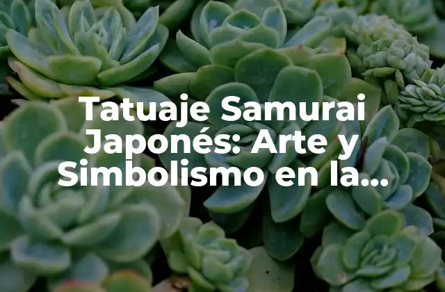 Tatuaje Samurai Japonés: Arte y Simbolismo en la Cultura Japonesa