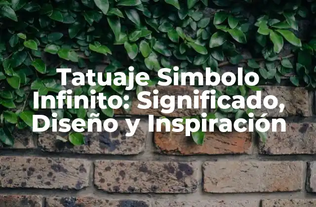 Tatuaje Simbolo Infinito: Significado, Diseño y Inspiración