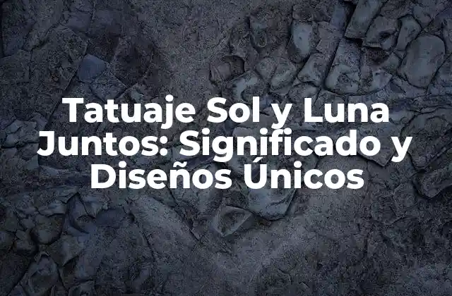 Tatuaje Sol y Luna Juntos: Significado y Diseños Únicos