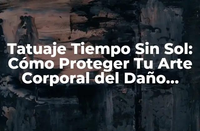 Tatuaje Tiempo sin Sol: Cómo Proteger Tu Arte Corporal Del Daño Solar