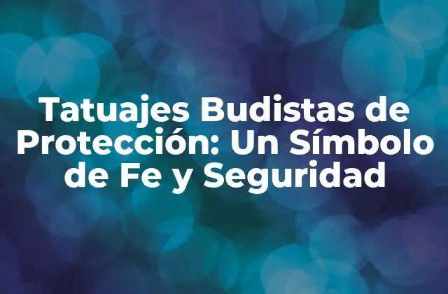 Tatuajes Budistas de Protección: un Símbolo de Fe y Seguridad
