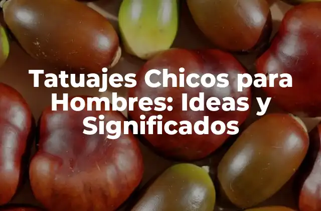 Tatuajes Chicos para Hombres: Ideas y Significados