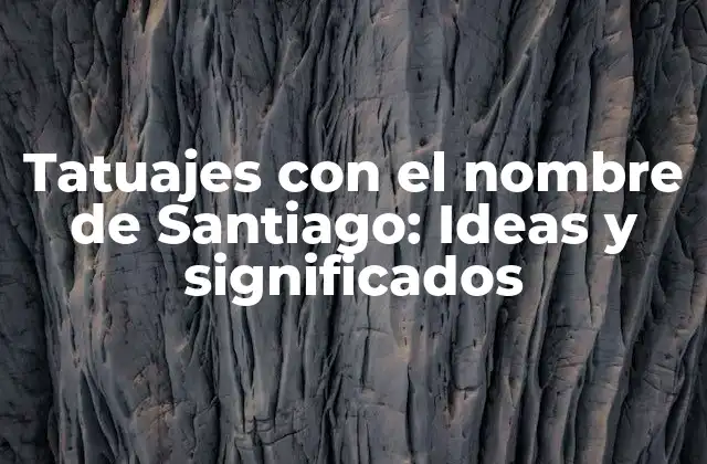 Tatuajes con el Nombre de Santiago: Ideas y Significados